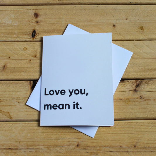 Funny Romantic Card: "Love you, mean it."