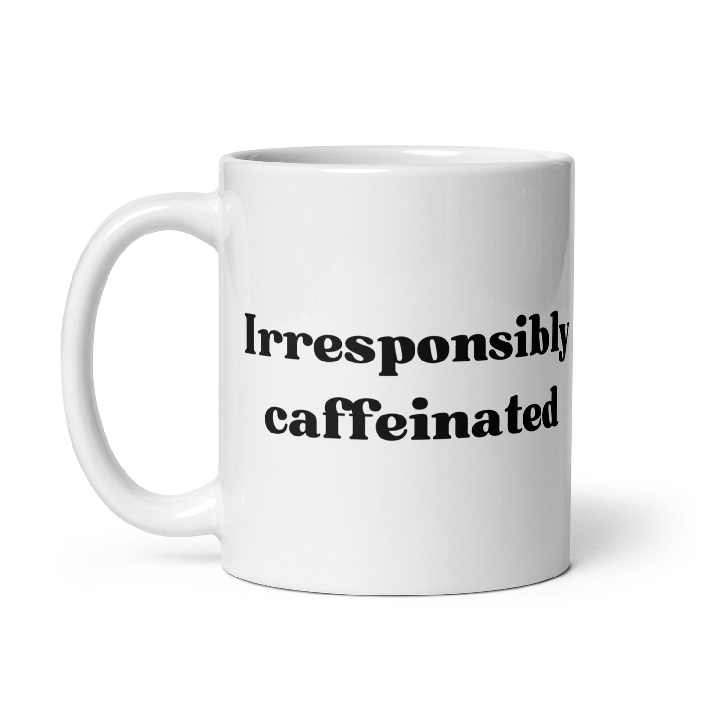 Funny Coffee Mug: "Irresponsibly caffeinated"