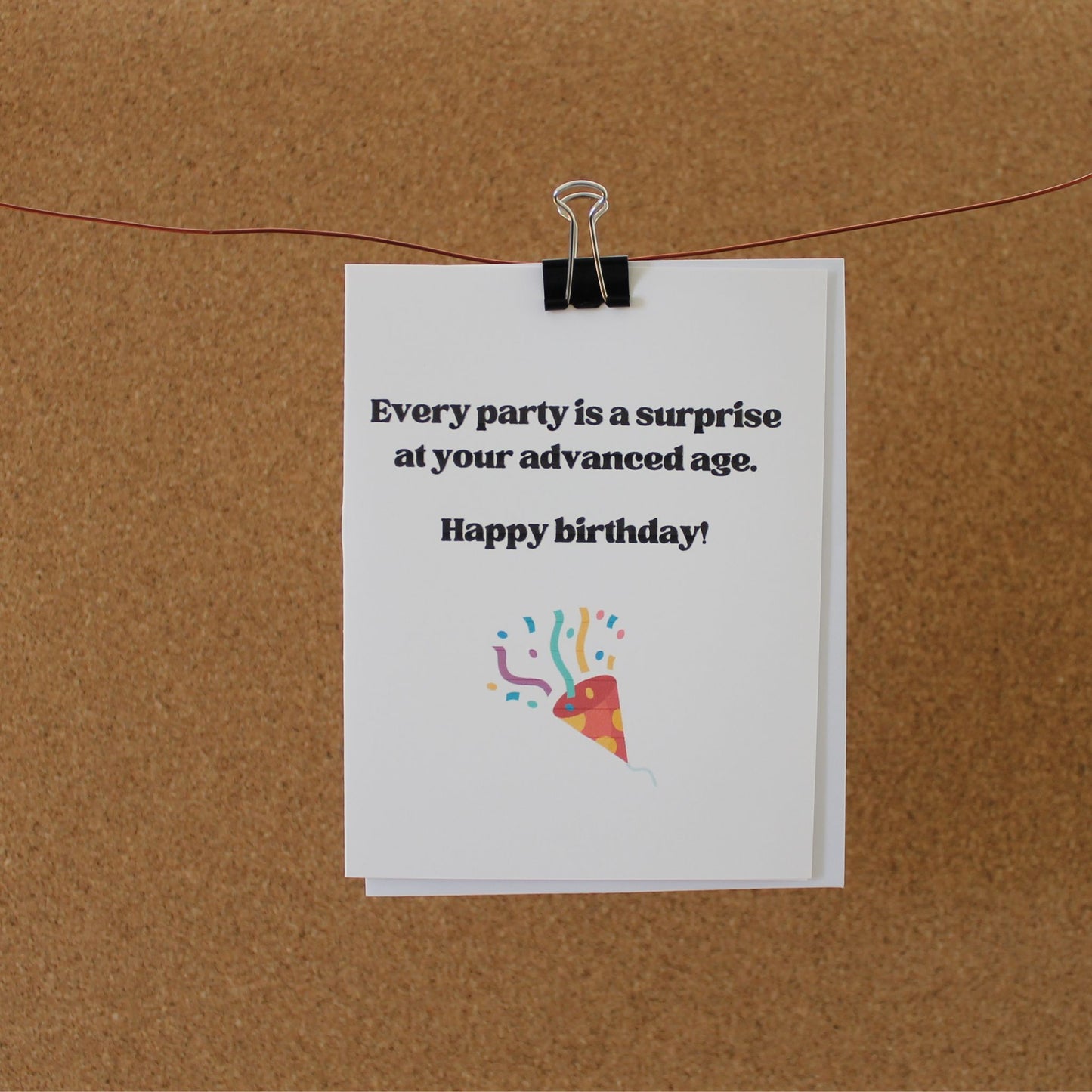 Funny Birthday Card: "Every party is a surprise at your advanced age."