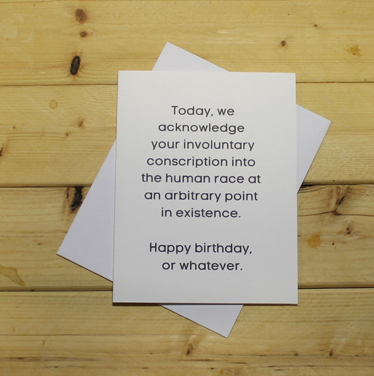 Funny Birthday Card: "Involuntary conscription into the human race..."