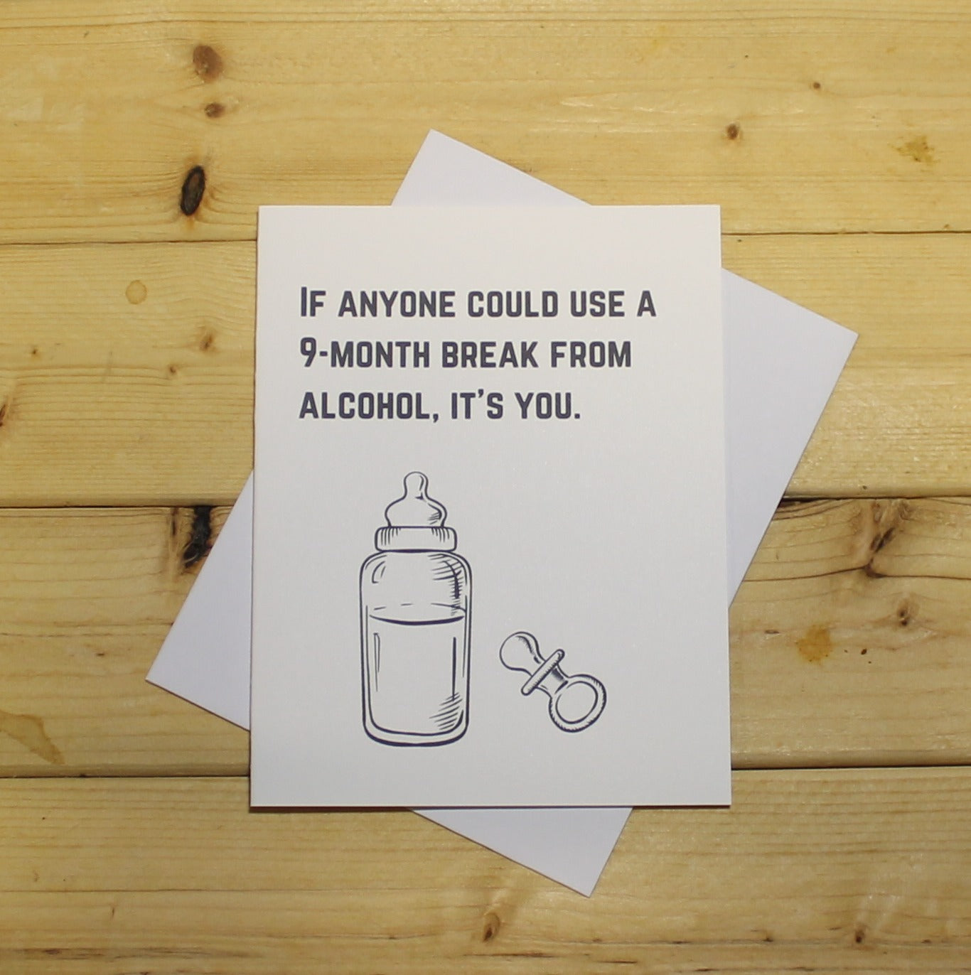 Funny Baby Card: "If anyone could use a 9-month break from alcohol, it's you."