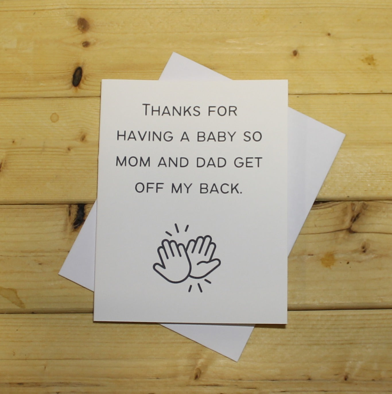 Funny Baby Card: "Thanks for having a baby so mom and dad get off my back."