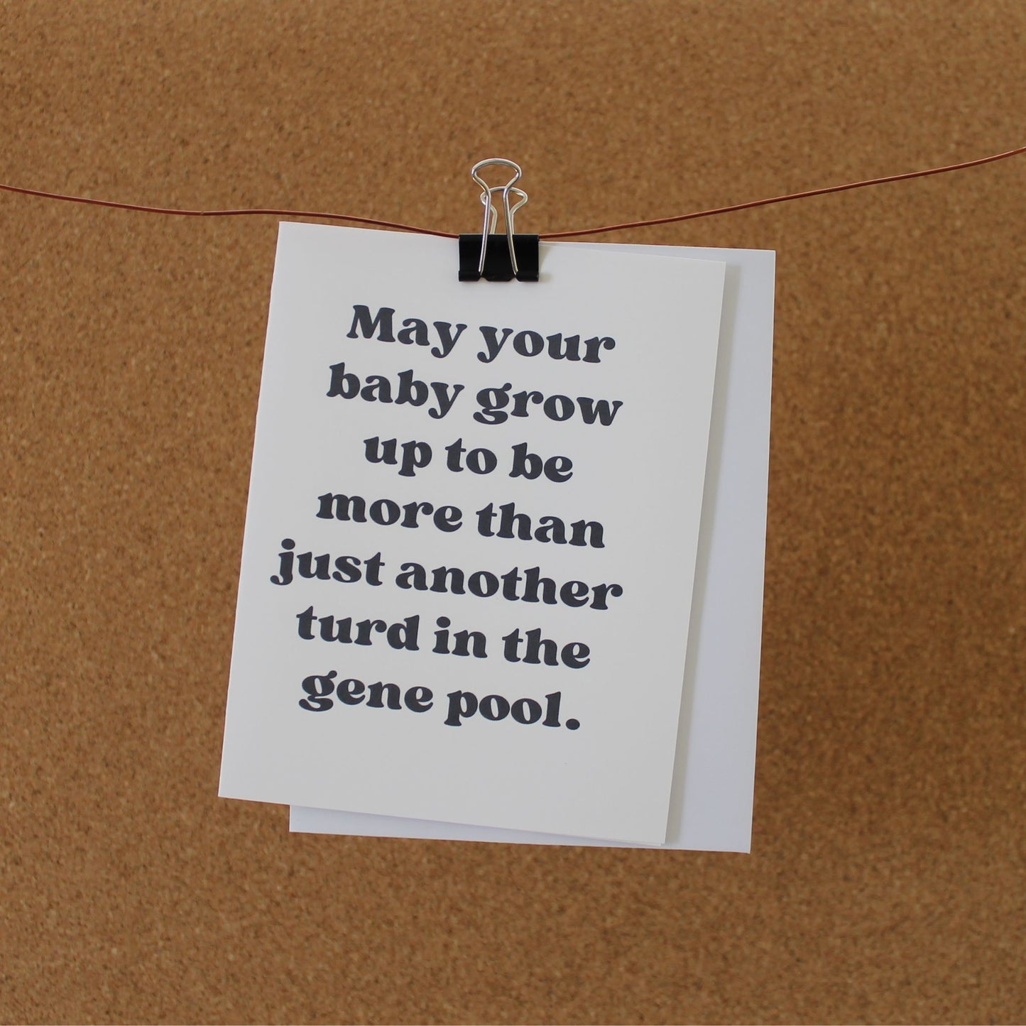 Funny Baby Card: "May your baby grow up to be more than just another turd in the gene pool." ."