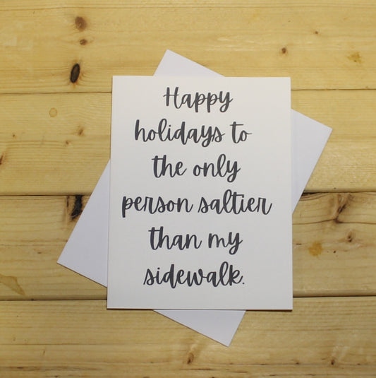 Funny Holiday Card: "Happy holidays to the only person saltier than my sidewalk."