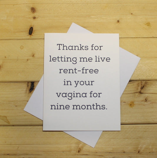 Funny Mother's Day Card: "Thanks for letting me live rent-free in your vagina for 9 months."