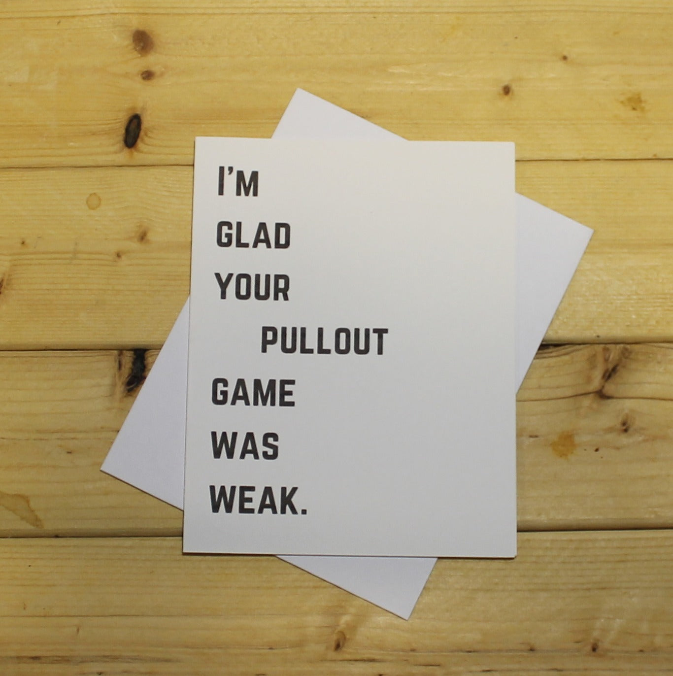 Funny Father's Day Card: "I'm glad your pullout game was weak."