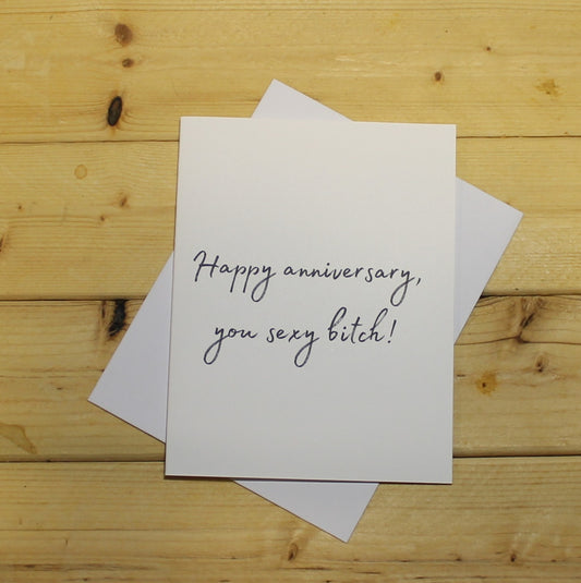 Funny Anniversary Card: "Happy anniversary, you sexy bitch."