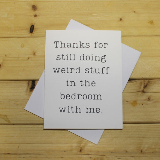 Funny Romantic Card: "Thanks for still doing weird stuff in the bedroom with me."