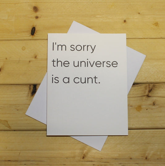 Honest Sympathy Card: "I'm sorry the universe is a cunt."