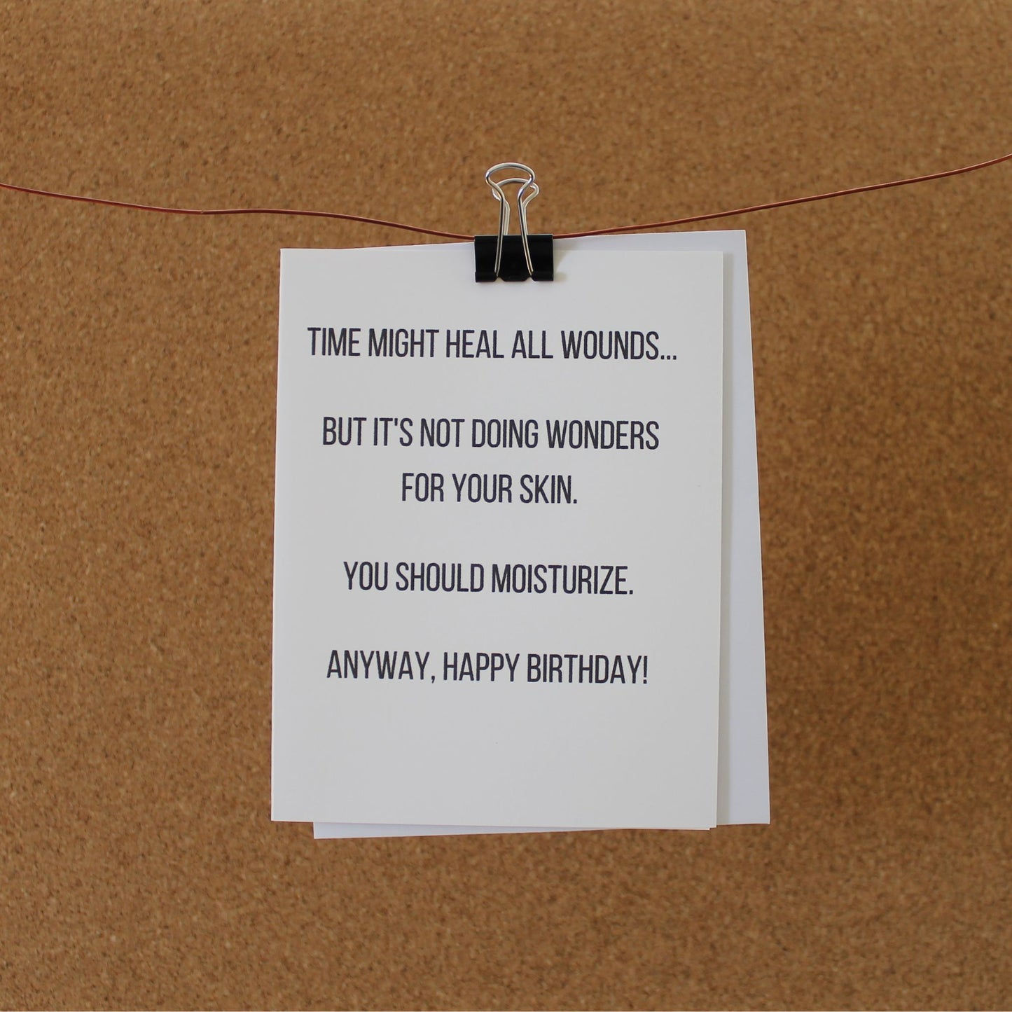 Funny Birthday Card: "Time heals everything. But it's not doing wonders for your skin. You should moisturize."