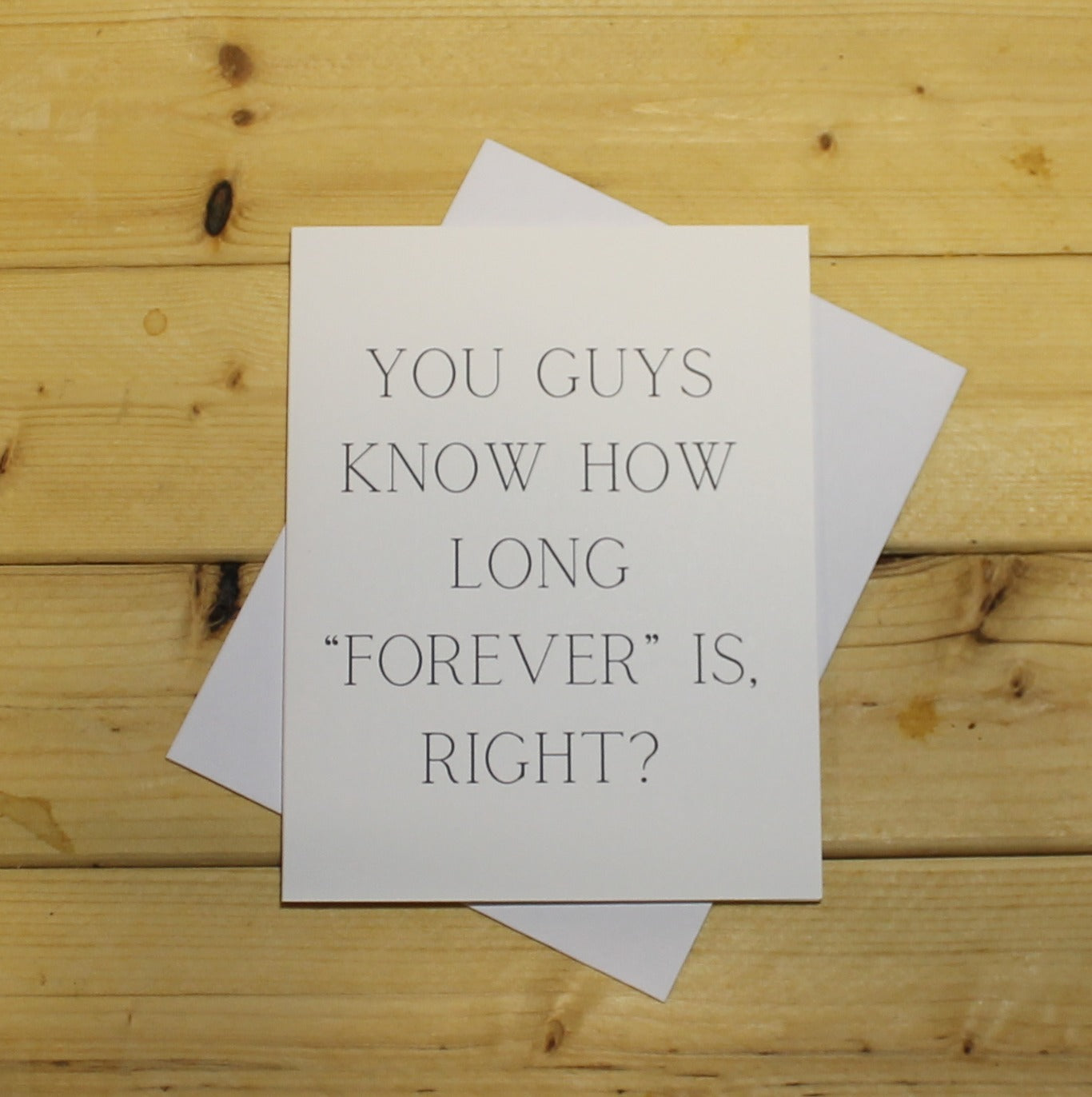 Funny Wedding Card: "You guys know how long 'forever' is, right?"