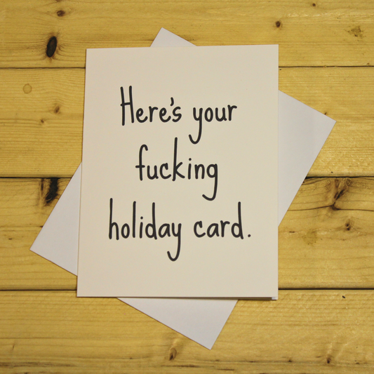 Funny Holiday Card: "Here's your fucking holiday card."