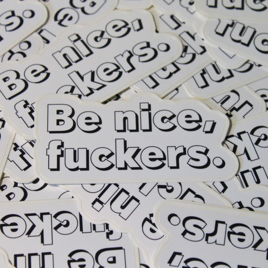 Funny Sticker: "Be nice, fuckers."